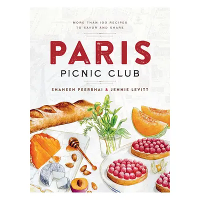 "Paris Picnic Club: More Than 100 Recipes to Savor and Share" - "" ("Peerbhai Shaheen")