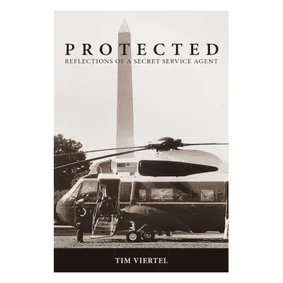 "Protected: Reflections of a Secret Service Agent" - "" ("Viertel Tim")