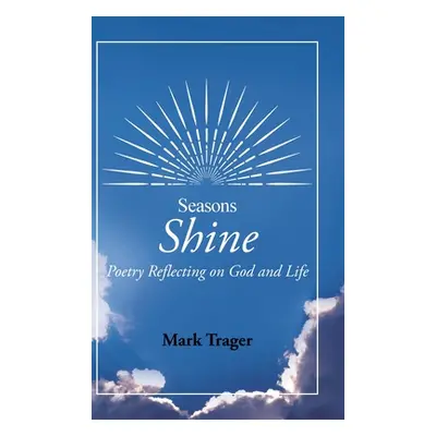 "Seasons: Shine: Poetry Reflecting on God and Life" - "" ("Trager Mark")