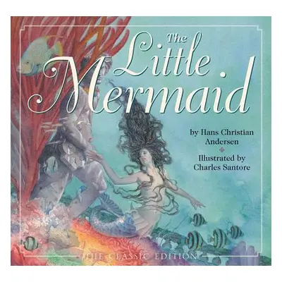 "The Little Mermaid: The Classic Edition" - "" ("Andersen Hans Christian")