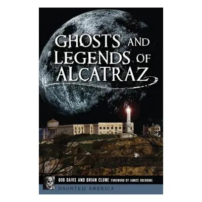 "Ghosts and Legends of Alcatraz" - "" ("Davis Bob")