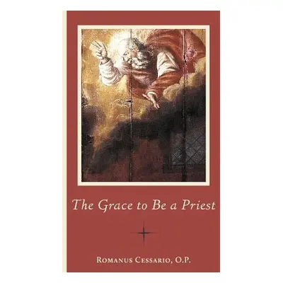 "The Grace to Be a Priest" - "" ("Cessario Romanus")