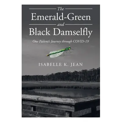 "The Emerald-Green and Black Damselfly: One Patient's Journey Through Covid-19" - "" ("Jean Isab