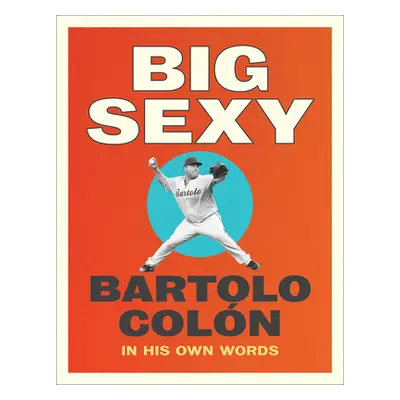 "Big Sexy: In His Own Words" - "" ("Colon Bartolo")