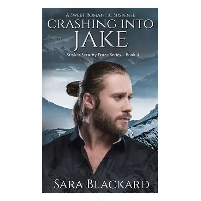 "Crashing Into Jake: A Sweet Romantic Suspense" - "" ("Blackard Sara")