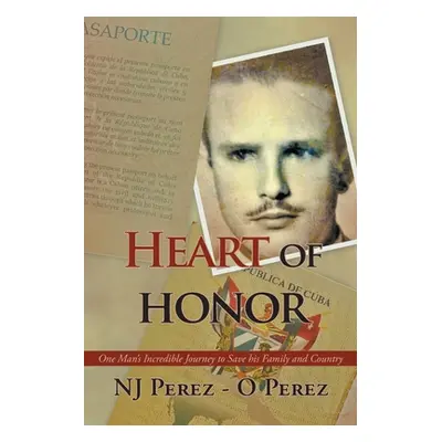 "Heart of Honor: One Man's Incredible Journey to Save his Family and Country" - "" ("Perez Nj")