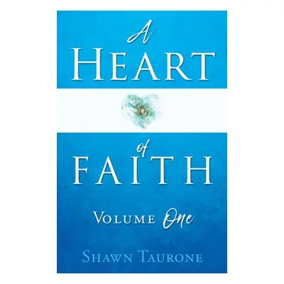 "A Heart of Faith: Volume One" - "" ("Taurone Shawn")