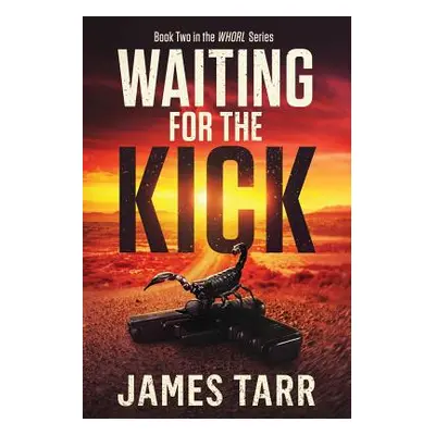 "Waiting for the Kick: Whorl Book Two" - "" ("Tarr James")