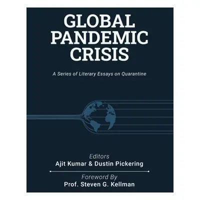 "Global Pandemic Crisis: a series of literary essays on quarantine" - "" ("Pickering Dustin")