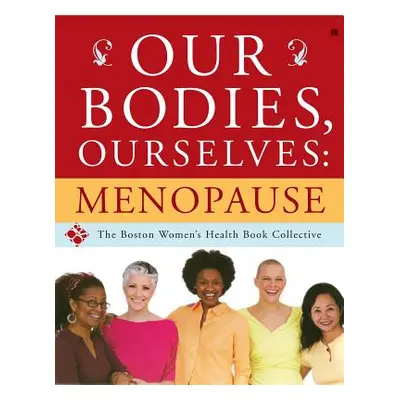 "Our Bodies, Ourselves: Menopause" - "" ("Boston Women's Health Book Collective")