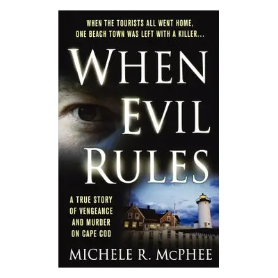 "When Evil Rules: Vengeance and Murder on Cape Cod" - "" ("McPhee Michele R.")