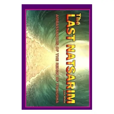 "Last Natsarim: Ambassadors Of The Reign Of Yahusha" - "" ("White Lew")