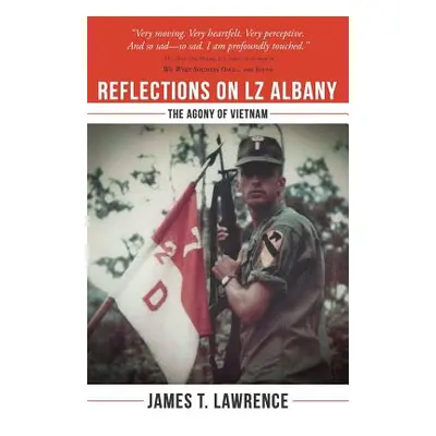 "Reflections on LZ Albany: The Agony of Vietnam" - "" ("Lawrence James T.")