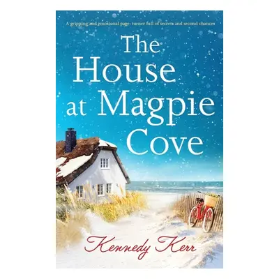 "The House at Magpie Cove: A gripping and emotional page-turner full of secrets and second chanc