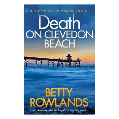 "Death on Clevedon Beach: An absolutely addictive English cozy mystery novel" - "" ("Rowlands Be