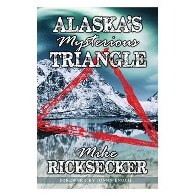 "Alaska's Mysterious Triangle" - "" ("Ricksecker Mike")