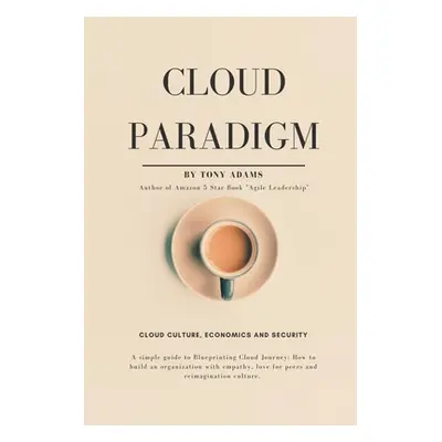 "Cloud Paradigm: Cloud Culture, Economics, and Security." - "" ("Adams Tony")