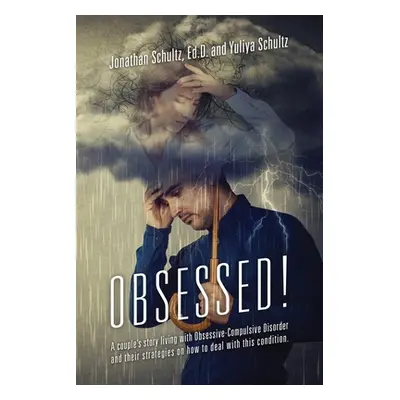 "OBSESSED! A couple's story living with Obsessive-Compulsive Disorder and their strategies on ho