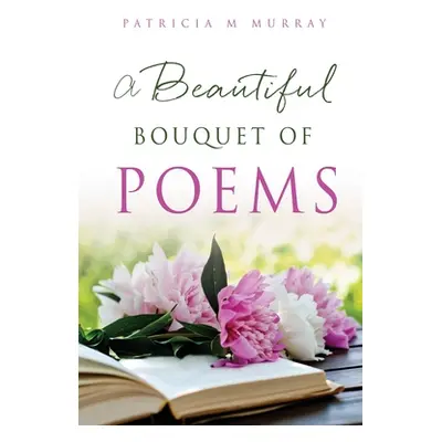 "A Beautiful Bouquet of Poems" - "" ("Murray Patricia M.")