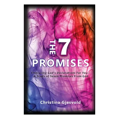 "The Seven Promises: Embracing God's Declarations For you-A Study of Seven Promises from God" - 