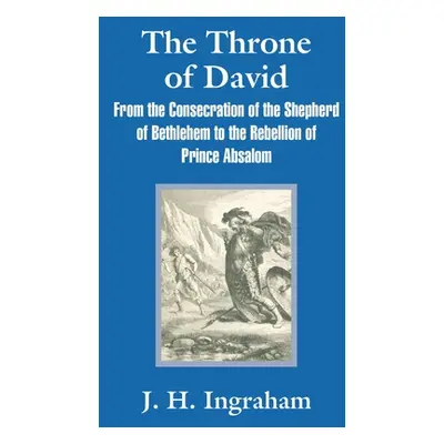 "The Throne of David: From the Consecration of the Shepherd of Bethlehem to the Rebellion of Pri