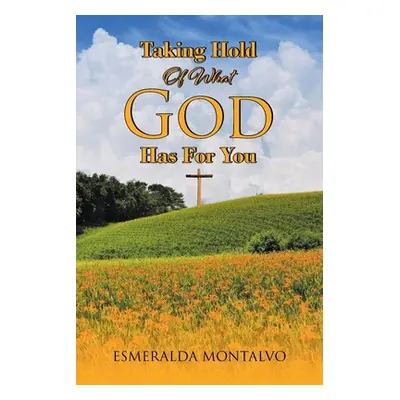 "Taking Hold Of What God Has For You" - "" ("Montalvo Esmeralda")