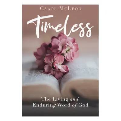 "Timeless: The Living and Enduring Word of God" - "" ("McLeod Carol")