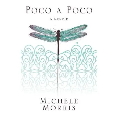 "Poco a Poco: A Memoir" - "" ("Morris Michele")