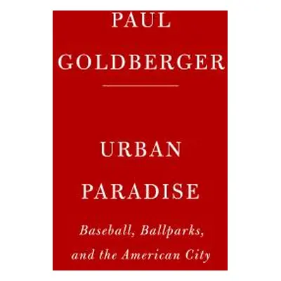 "Ballpark: Baseball in the American City" - "" ("Goldberger Paul")