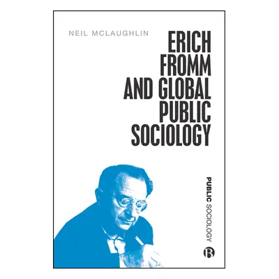 "Erich Fromm and Global Public Sociology" - "" ("McLaughlin Neil")