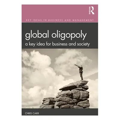 "Global Oligopoly: A Key Idea for Business and Society" - "" ("Carr Chris")