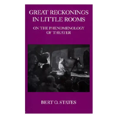 "Great Reckonings in Little Rooms: On the Phenomenology of Theater" - "" ("States Bert O.")