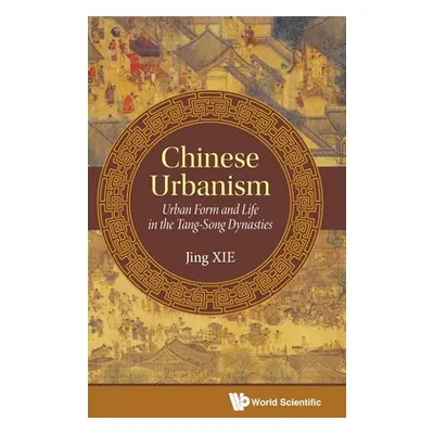 "Chinese Urbanism: Urban Form and Life in the Tang-Song Dynasties" - "" ("Xie Jing")