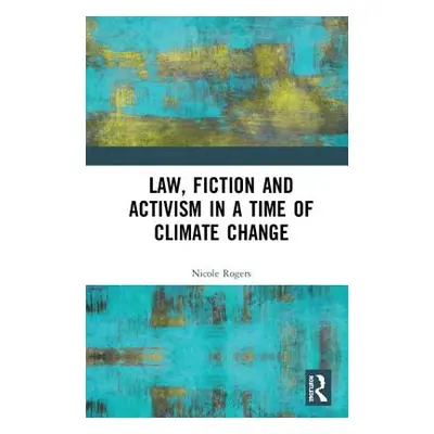 "Law, Fiction and Activism in a Time of Climate Change" - "" ("Rogers Nicole")