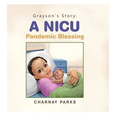 "Grayson's Story: a Nicu Pandemic Blessing" - "" ("Parks Charnay")