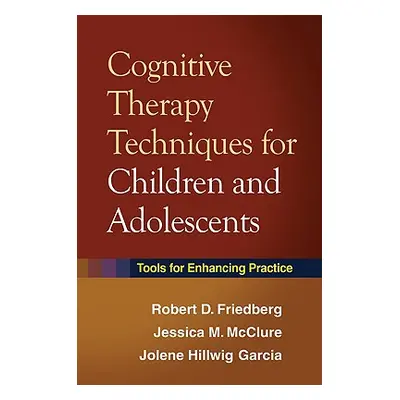 "Cognitive Therapy Techniques for Children and Adolescents: Tools for Enhancing Practice" - "" (