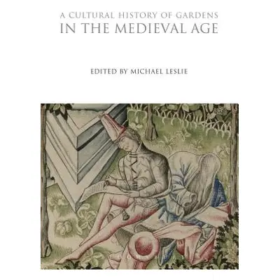 "A Cultural History of Gardens in the Medieval Age" - "" ("Leslie Michael")