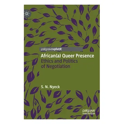 "African(a) Queer Presence: Ethics and Politics of Negotiation" - "" ("Nyeck S. N.")