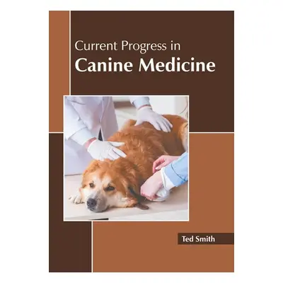 "Current Progress in Canine Medicine" - "" ("Smith Ted")