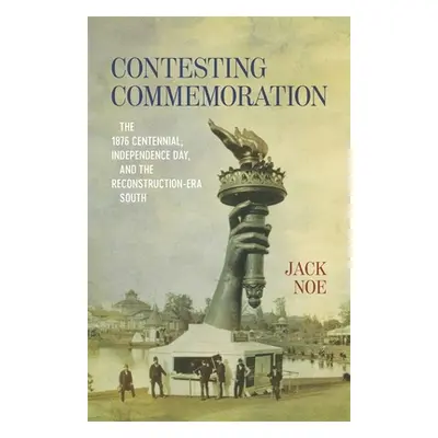 "Contesting Commemoration: The 1876 Centennial, Independence Day, and the Reconstruction-Era Sou