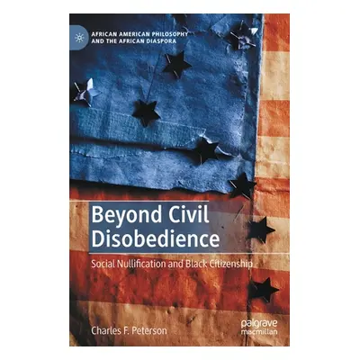 "Beyond Civil Disobedience: Social Nullification and Black Citizenship" - "" ("Peterson Charles 