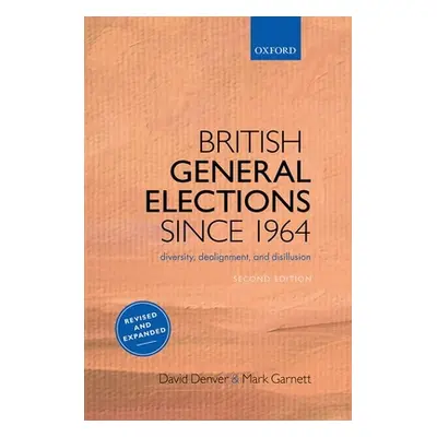 "British General Elections Since 1964: Diversity, Dealignment, and Disillusion" - "" ("Denver Da