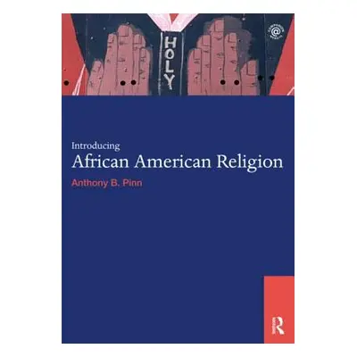 "Introducing African American Religion" - "" ("Pinn Anthony B.")