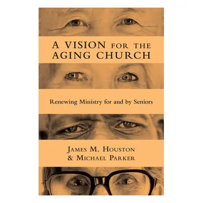 "A Vision for the Aging Church: Renewing Ministry for and by Seniors" - "" ("Houston James M.")