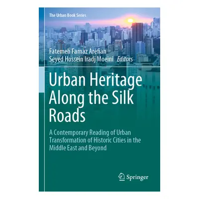 "Urban Heritage Along the Silk Roads: A Contemporary Reading of Urban Transformation of Historic