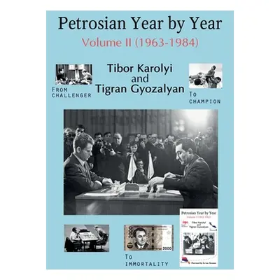 "Petrosian Year by Year: Volume II (1963-1984)" - "" ("Karolyi Tibor")