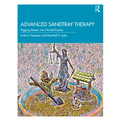 "Advanced Sandtray Therapy: Digging Deeper into Clinical Practice" - "" ("Homeyer Linda E.")