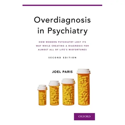 "Overdiagnosis in Psychiatry: How Modern Psychiatry Lost Its Way While Creating a Diagnosis for 