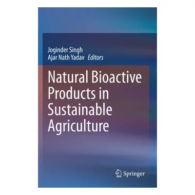 "Natural Bioactive Products in Sustainable Agriculture" - "" ("Singh Joginder")