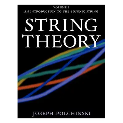 "String Theory: Volume 1, an Introduction to the Bosonic String" - "" ("Polchinski Joseph")